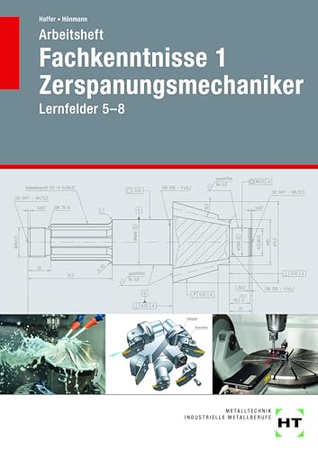 Arbeitsheft Fachkenntnisse 1 Zerspanungsmechaniker: Lernfelder 5-8 von Verlag Handwerk und Technik