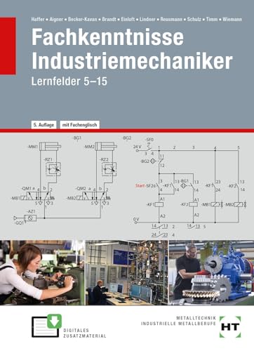 Fachkenntnisse Industriemechaniker: Lernfelder 5-15 von Verlag Handwerk und Technik
