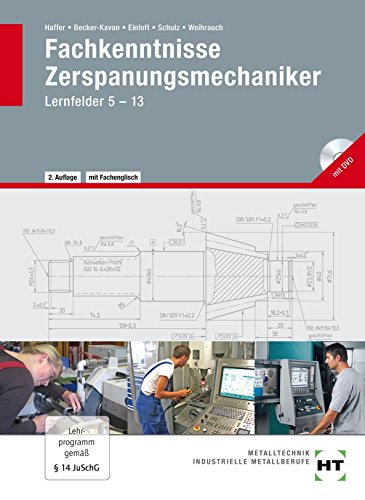Fachkenntnisse Zerspanungsmechaniker: Lernfelder 5--13 Fachkenntnisse Zerspanungsmechaniker: Lernfelder 5--13