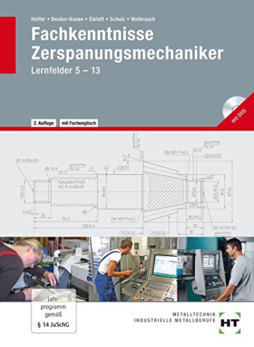 Fachkenntnisse Zerspanungsmechaniker: nach Lernfeldern · mit DVD: Lernfelder 5--13