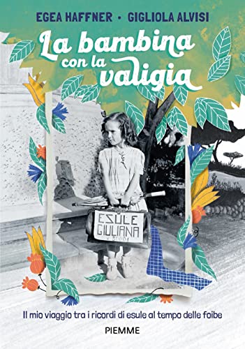 La bambina con la valigia. Il mio viaggio tra i ricordi di esule al tempo delle foibe (One shot) von Piemme