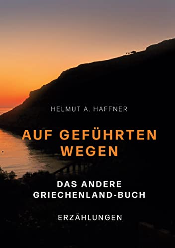 Auf geführten Wegen. Das andere Griechenland-Buch: Erzählungen von BoD – Books on Demand