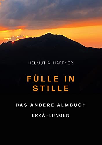 Fülle in Stille. Das andere Almbuch: Erzählungen