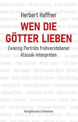 Wen die Götter lieben: Zwanzig Porträts frühverstorbener Klassik-Interpreten