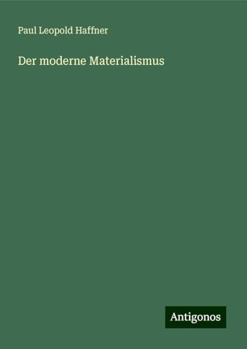 Der moderne Materialismus von Antigonos Verlag