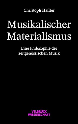 Musikalischer Materialismus: Eine Philosophie der zeitgenössischen Musik