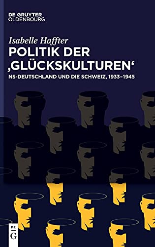 Politik der ‚Glückskulturen‘: NS-Deutschland und die Schweiz, 1933–1945 von De Gruyter Oldenbourg