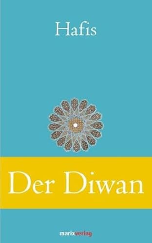 Der Diwan: Eine Auswahl der schönsten Gedichte (Klassiker der Weltliteratur)