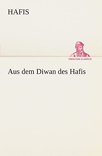 Aus dem Diwan des Hafis (TREDITION CLASSICS)