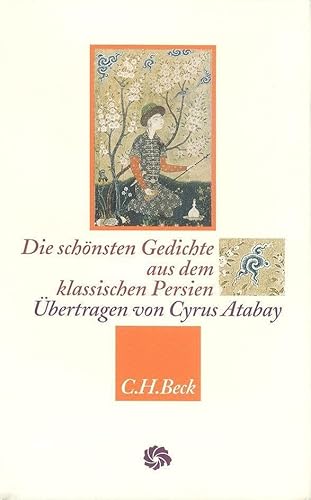 Die schönsten Gedichte aus dem klassischen Persien (Neue Orientalische Bibliothek) Die schönsten Gedichte aus dem klassischen Persien (Neue Orientalische Bibliothek) von Beck C. H.