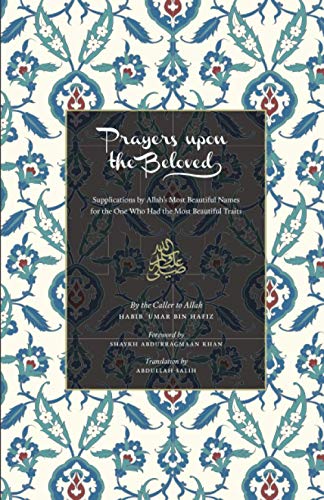 Prayers Upon the Beloved: Supplications by Allah’s Most Beautiful Names for the One Who Had the Most Beautiful Traits von Imam Ghazali Publishing