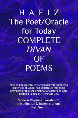 H A F I Z The Poet/Oracle for Today COMPLETE DIVAN OF POEMS: “It is as if his mental Eye, endowed with wonderful acuteness of vision, had ... age were destined to inhabit.” Gertrude Bell. von Independently published