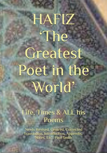 HAFIZ ‘The Greatest Poet in the World’: Life, Times & ALL his Poems von Independently published