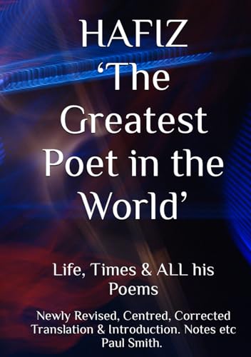 HAFIZ ‘The Greatest Poet in the World’: Life, Times & ALL his Poems von Independently published