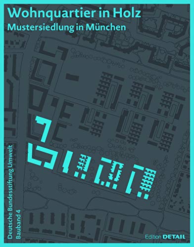 DBU Bauband 4: Wohnquartier in Holz: Mustersiedlung in München (DETAIL Special)