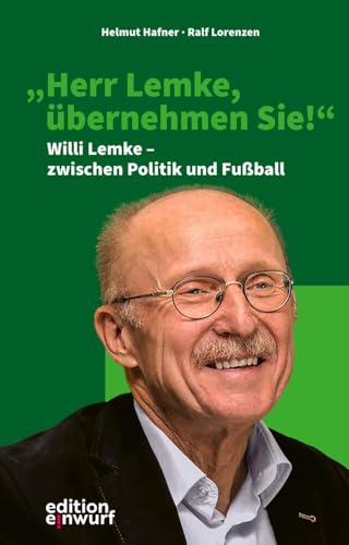 "Herr Lemke, übernehmen Sie!": Willi Lemke – zwischen Politik und Fußball von edition einwurf