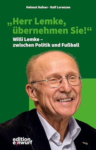 "Herr Lemke, übernehmen Sie!": Willi Lemke – zwischen Politik und Fußball von Edition Einwurf GmbH