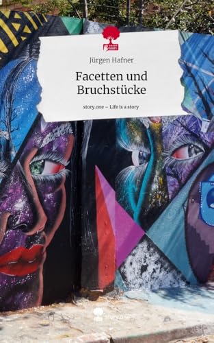 Facetten und Bruchstücke. Life is a Story - story.one