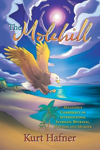 The Molehill: Malicious Conspiracy of International Intrigue, Betrayal, Mayhem and Murder