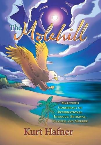 The Molehill: Malicious Conspiracy of International Intrigue, Betrayal, Mayhem and Murder von AuthorHouse UK