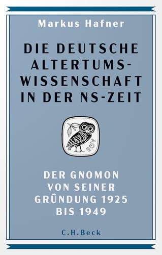 Die deutsche Altertumswissenschaft in der NS-Zeit: Der Gnomon von seiner Gründung 1925 bis 1949 von C.H.Beck