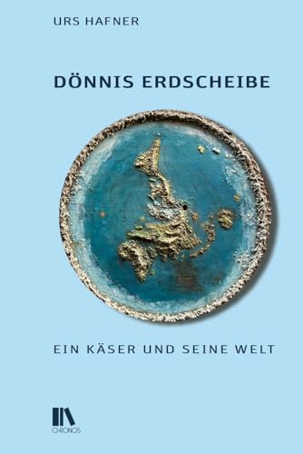 Dönnis Erdscheibe: Ein Käser und seine Welt von Chronos