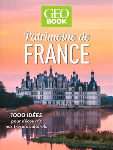 GEOBOOK - Patrimoine de France: 1000 idées pour découvrir nos trésors culturels von GEO