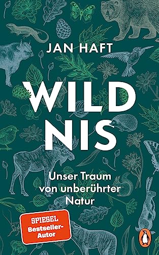 Wildnis: Unser Traum von unberührter Natur – Nominiert von »Bild der Wissenschaft« für das Wissensbuch des Jahres 2023