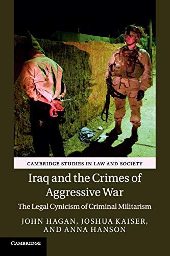Iraq and the Crimes of Aggressive War: The Legal Cynicism of Criminal Militarism (Cambridge Studies in Law and Society) von Cambridge University Press