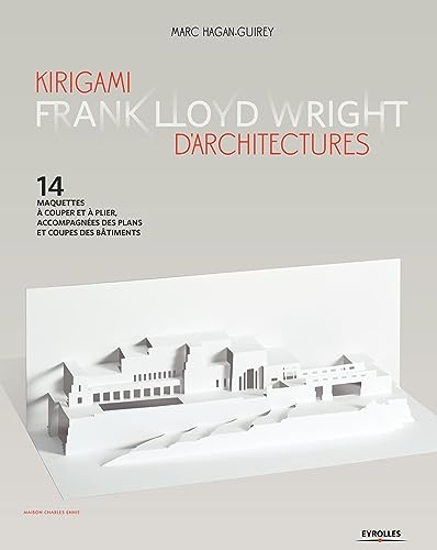 Kirigami d'architectures - Frank Lloyd Wright: 14 maquettes à couper et à plier, accompagnées des plans et coupes des bâtiments