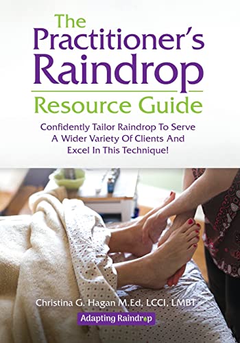 The Practitioner's Raindrop Resource Guide: Confidently Tailor Raindrop to Serve a Wider Variety of Clients and Excel in This Technique! von selfpublishing.com