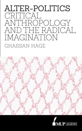 Alter-Politics: Critical Anthropology and the Radical Imagination