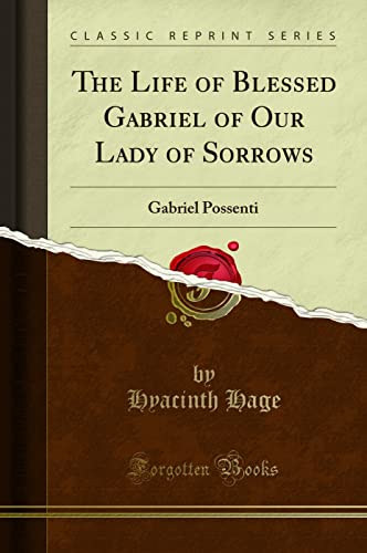 The Life of Blessed Gabriel of Our Lady of Sorrows (Classic Reprint): Gabriel Possenti: Gabriel Possenti (Classic Reprint) von Forgotten Books