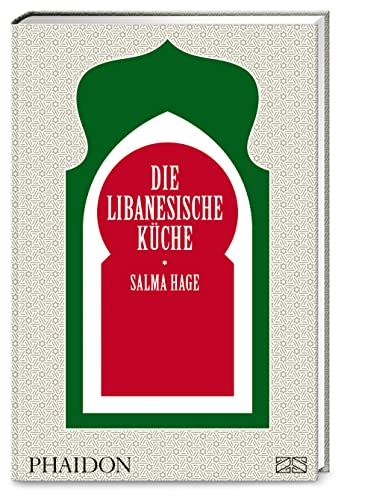 Die libanesische Küche: Eine Genussreise durch den Libanon mit über 500 authentischen Rezepten für jeden Tag von Phaidon by ZS - ein Verlag der Edel Verlagsgruppe