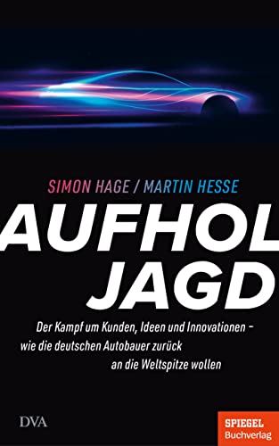 Aufholjagd: Der Kampf um Kunden, Ideen, Innovationen – Wie die deutschen Autobauer zurück an die Weltspitze wollen - Ein SPIEGEL-Buch Aufholjagd: Der Kampf um Kunden, Ideen, Innovationen – Wie die deutschen Autobauer zurück an die Weltspitze wollen - Ein SPIEGEL-Buch