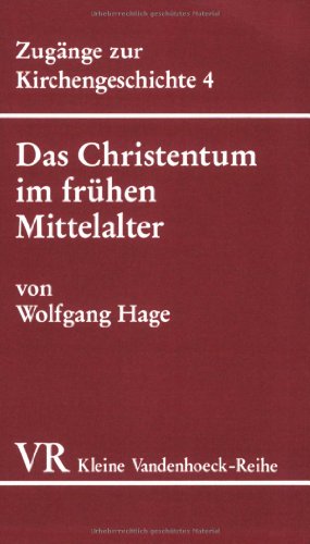 Das Christentum im frühen Mittelalter (467-1054): Vom Ende des weströmischen Reiches bis zum west-östlichen Schisma (Zugänge zur Kirchengeschichte, Band 1567) von Vandenhoeck & Ruprecht