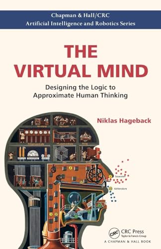 The Virtual Mind: Designing the Logic to Approximate Human Thinking (Chapman & Hall/CRC Artificial Intelligence and Robotics)