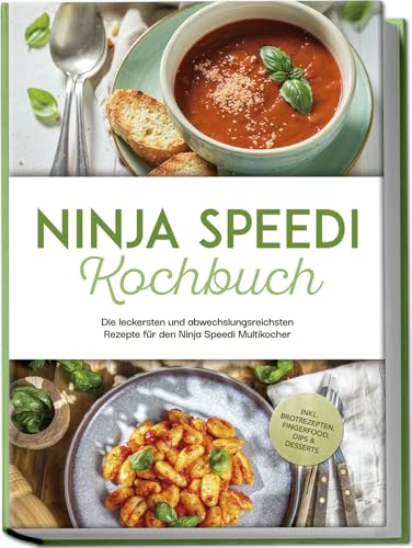 Ninja Speedi Kochbuch: Die leckersten und abwechslungsreichsten Rezepte für den Ninja Speedi Multikocher - inkl. Brotrezepten, Fingerfood, Dips & Desserts von edition iun