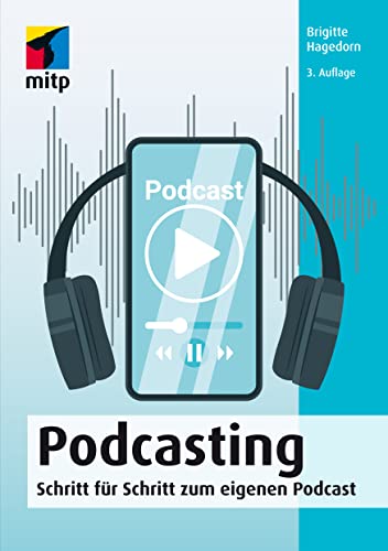 Podcasting: Schritt für Schritt zum eigenen Podcast (mitp Audio) von mitp