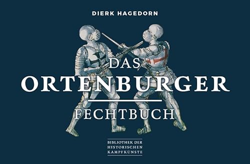 Das Ortenburger Fechtbuch (Bibliothek historischer Kampfkünste)