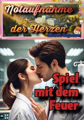 Notaufnahme der Herzen: Spiel mit dem Feuer von epubli