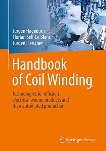 Handbook of Coil Winding: Technologies for efficient electrical wound products and their automated production von Springer Vieweg