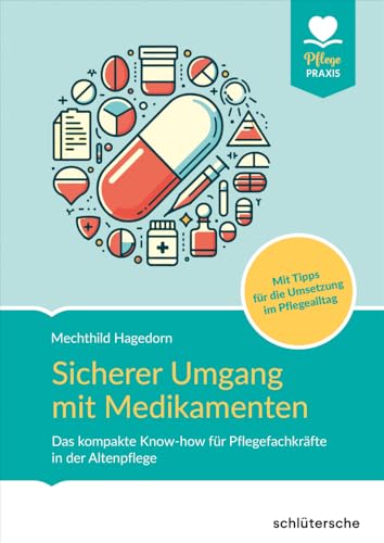 Sicherer Umgang mit Medikamenten: Das kompakte Know-how für Pflegefachkräfte in der Altenpflege. Mit Tipps für die Umsetzung im Pflegealltag Sicherer Umgang mit Medikamenten: Das kompakte Know-how für Pflegefachkräfte in der Altenpflege. Mit Tipps für die Umsetzung im Pflegealltag