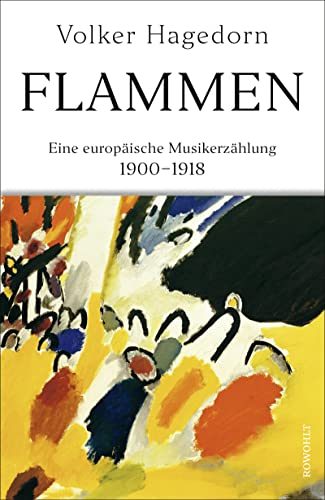 Flammen: Eine europäische Musikerzählung 1900 - 1918 von Rowohlt Verlag GmbH