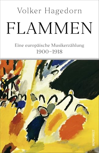 Flammen: Eine europäische Musikerzählung 1900 - 1918 von Rowohlt Verlag GmbH