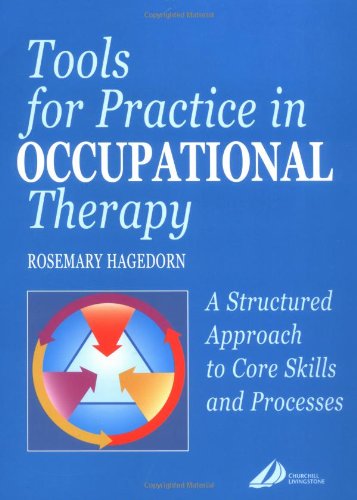 Tools for Practice in Occupational Therapy: A Structured Approach to Core Skills and Processes von Churchill Livingstone