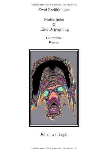 Zwei Erzählungen Mutterliebe & Eine Begegnung: Geträumte Reisen