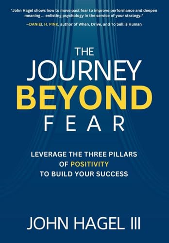 The Journey Beyond Fear: Leverage the Three Pillars of Positivity to Build Your Success