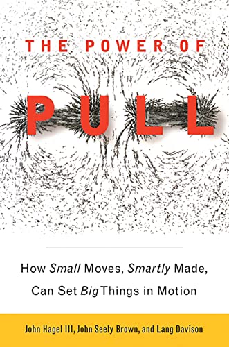Power of Pull: How Small Moves, Smartly Made, Can Set Big Things in Motion Power of Pull: How Small Moves, Smartly Made, Can Set Big Things in Motion