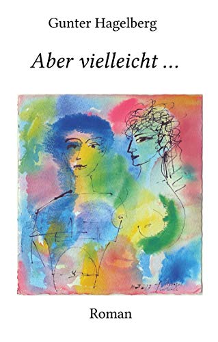 Aber vielleicht ...: Ein ungewollter Abschied und eine unverhoffte Begegnung